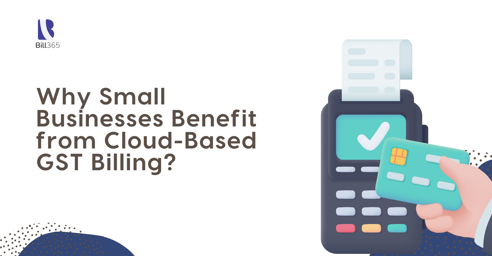 Why Small Businesses Benefit from Cloud-Based GST Billing